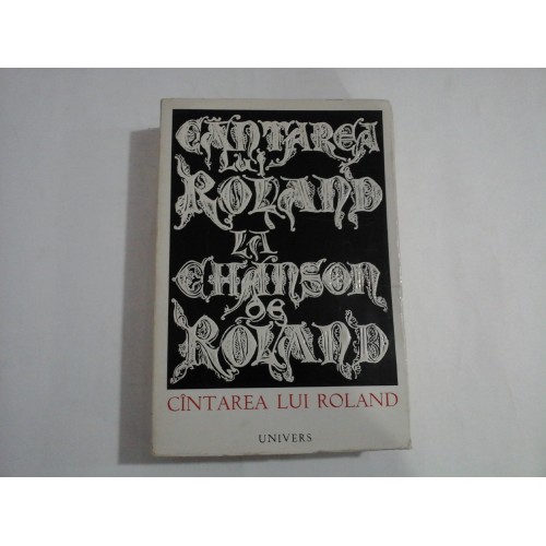 LA CHANSON DE ROLAND * CINTAREA LUI ROLAND LA CHANSON DE ROLAND * CINTAREA LUI ROLAND